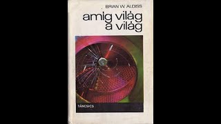 Brian W Aldiss Amíg világ a világ 1112 [upl. by Zetnauq]