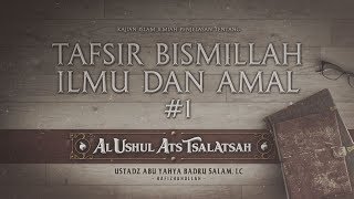 Tafsir Bismillah Ilmu dan Amal Al Ushul Ats Tsalatsah 1 [upl. by Sherard]