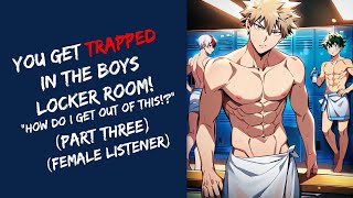 You Get Trapped In The Boys Locker Room ASMR Part Three Female Listener  BNHA [upl. by Nico]