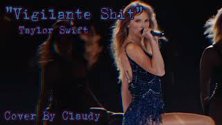 quotVigilante Shitquot Song by Taylor Swift Cover by Claudy [upl. by Damalas]