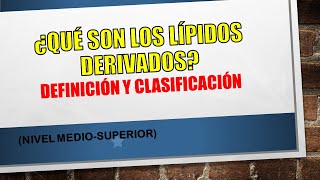 ¿QUÉ SON LOS LÍPIDOS DERIVADOS  DEFINICIÓN Y CLASIFICACIÓN ¿Nivel mediosuperior [upl. by Anahsak]