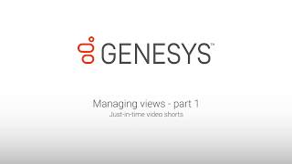 Genesys University Managing Views in Interaction Desktop  Part 1 [upl. by Yednarb]