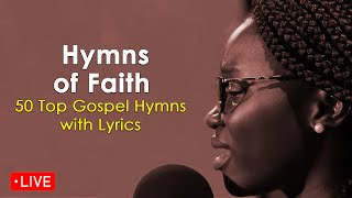 Live Now Hymns of Faith  Top 50 Gospel Hymns with Lyrics [upl. by Hillhouse]