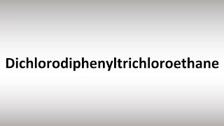 How to Pronounce Dichlorodiphenyltrichloroethane [upl. by Tarra]