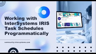 Working with InterSystems IRIS task schedules programmatically [upl. by Swanson591]