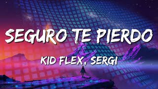 KID FLEX Sergi  Seguro Te Pierdo Letra\Lyrics loop 1 hour [upl. by Eddy]