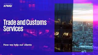 KPMG Trade amp Customs Services – How we help our clients [upl. by Irme]