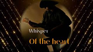 WHISPER OF THE HEART  country song [upl. by Hadlee]