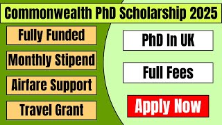 Commonwealth PhD Scholarship 2025  Full Fee PhD In UK  Fully Funded UK Government Scholarship 2025 [upl. by Marcus]