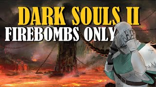 Can You Beat Dark Souls 2 With Only Firebombs  Dark Souls 2 Challenge Run [upl. by Yetah600]