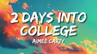 Aimee Carty  2 days into college Lyrics [upl. by Sewoll]