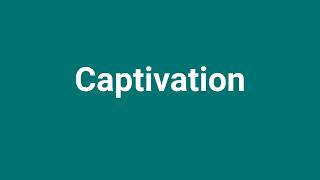 Captivation Meaning and Pronunciation [upl. by Artemla]