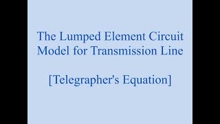 The Lumped Element Circuit Model for Transmission Line Telegraphers Equations [upl. by Leeke567]