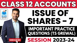 Important Practice Questions TS Grewal Issue of Shares  7  Class 12  Accounts  CA Parag Gupta [upl. by Falkner]