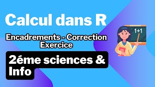 8 Calcul dans R Encadrements  Correction Exercice [upl. by Dent789]