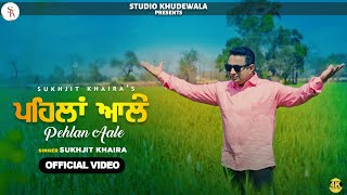 Pehlan Aale  SUKHJIT KHAIRA  Punjabi Song 2024 [upl. by Nalyac]