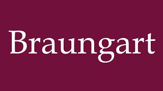 How to Pronounce Braungart Correctly in German [upl. by Lillith]