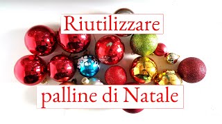 3 idee BRILLANTI per RIUTILIZZARE PALLINE NATALE  riciclo creativo tutorial 82 [upl. by Narda]