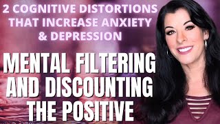 COGNITIVE DISTORTIONS THAT INCREASE ANXIETY amp DEPRESSION mental filtering amp discounting the positive [upl. by Ahsakal473]