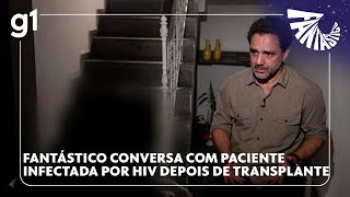 Transplante de órgão com HIV Foi só dinheiro que eles viram diz vítima [upl. by Clifford]