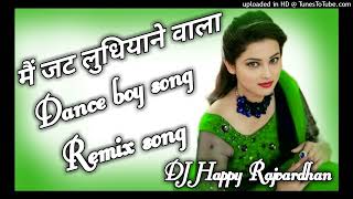 Main jatt ludhiyane wala Dance song Boys remix DJ Happy Rajvardhan mix [upl. by Divine]