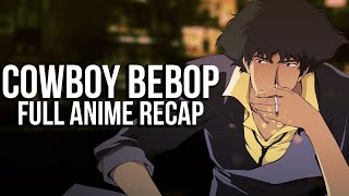 COWBOY BEBOP Full Anime Series Recap [upl. by Phillida202]