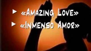 Amazing Love  Inmenso Amor [upl. by Anaeel]