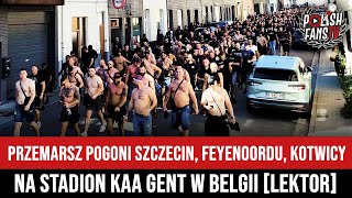 Przemarsz Pogoni SzczecinampFeyenoorduampKotwicy na stadion KAA Gent w Belgii LEKTOR 09082023 r [upl. by Doi]