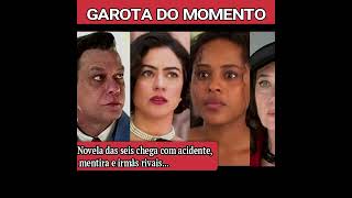 GAROTA DO MOMENTO NOVELA DAS SEIS CHEGA COM ACIDENTE MENTIRA E IRMÃS RIVAIS [upl. by Yrneh]