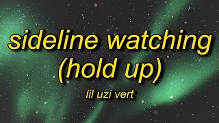 Lil Uzi Vert  SideLine Watching Hold Up Lyrics  hold up hold up let me catch my breath [upl. by Adnirual]