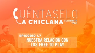 Cuéntaselo a Chiclana  47 Nuestra relación con los Free to Play [upl. by Marieann18]