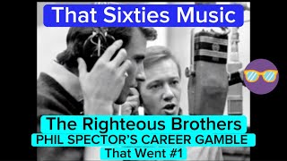 That Sixties Music  The Righteous Brothers  PHIL SPECTOR’S CAREER GAMBLE That Went 1 60s [upl. by Nomzzaj925]