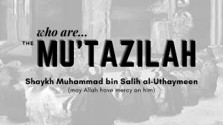 Who Are the Mu’tazilah – Shaykh Muhammad bin Salih alUthaymeen رحمه الله [upl. by Enylrac]