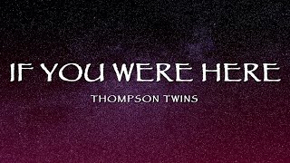 Thompson Twins  If You Were Here Lyrics [upl. by Dusa77]