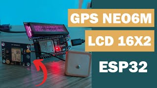 📍GPS NEO6M de UBLOX con ESP32 y LCD16x2  IDE arduino ✅ [upl. by Fritzie972]