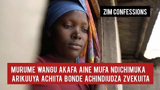 Murume Wangu Akafa Aine Mufa Ndichimuka Arikuuya Achiita Bonde Achindiudza Zvekuita [upl. by Parthenia326]