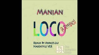 ManianLocoHardstyle Ver By AnncoLiu [upl. by Merton553]