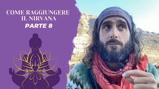 Come raggiungere il NIRVANA  Parte 8 [upl. by Elleval]