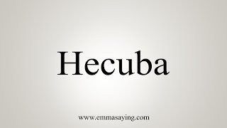 How To Say Hecuba [upl. by Lahcar801]