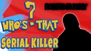 Who’s that… Serial Killer [upl. by Armalda]