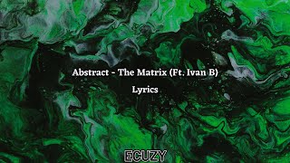 Abstract  The Matrix Ft Ivan B Lyrics [upl. by Nnaecarg574]