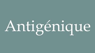 How to Pronounce Antigénique Antigenic Correctly in French [upl. by Haidadej674]