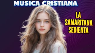 LA SAMARITANA SEDIENTA MUSICA CRISTIANA [upl. by Sanalda190]