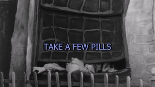 TAKE A FEW PILLS [upl. by Kilroy981]