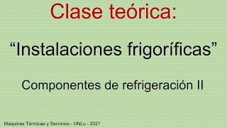 Clase Teórica quotInstalaciones frigoríficas Componentes de refrigeración IIquot [upl. by Schuyler]