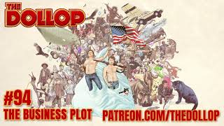 The Dollop Podcast Ep 94 The Business Plot [upl. by Ahsienyt295]