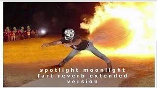 Spotlight Moonlight Fart Reverb Extended Version reupload [upl. by Ikuy]