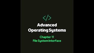 CS342  Advanced Operating Systems  Chapter 11  File System Interface  Part 1 [upl. by Anum]