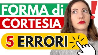 FORMA di CORTESIA in Italiano 🇮🇹  5 ERRORI che TUTTI COMMETTONO  E Come Evitarli ❌ ✅ [upl. by Eugor]