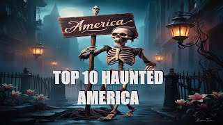 Discover Americas Most Haunted Locations Top 10 [upl. by Ahsea]